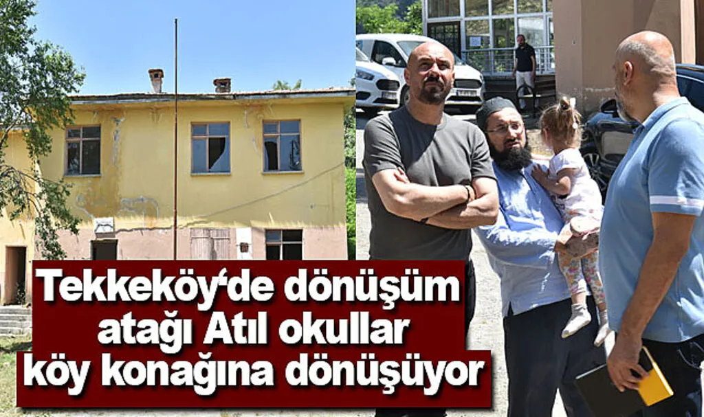 Tekkeköy‘de dönüşüm atağı Atıl okullar köy konağına dönüşüyor