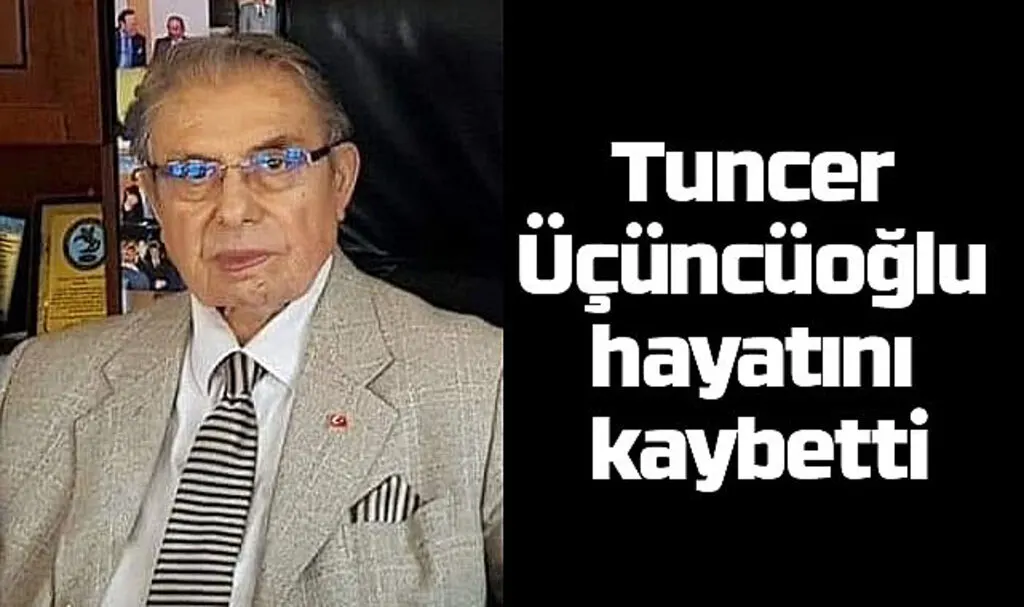 Tuncer Üçüncüoğlu hayatını kaybetti