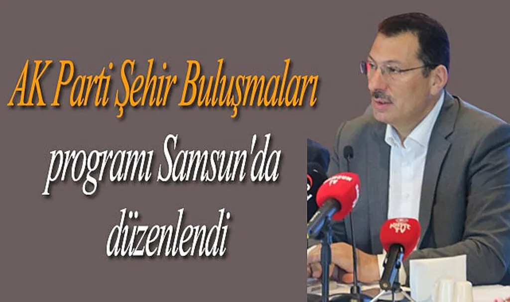 AK Parti Şehir Buluşmaları programı Samsun'da düzenlendi