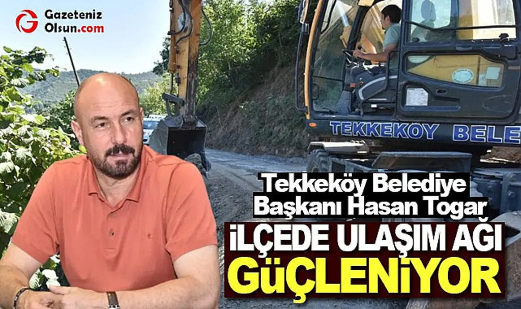 Başkan Hasan Togar: İlçede ulaşım ağı güçleniyor