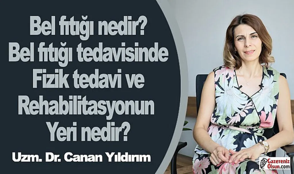 Bel fıtığı nedir? Bel fıtığı tedavisinde fizik tedavi ve rehabilitasyonun yeri nedir?