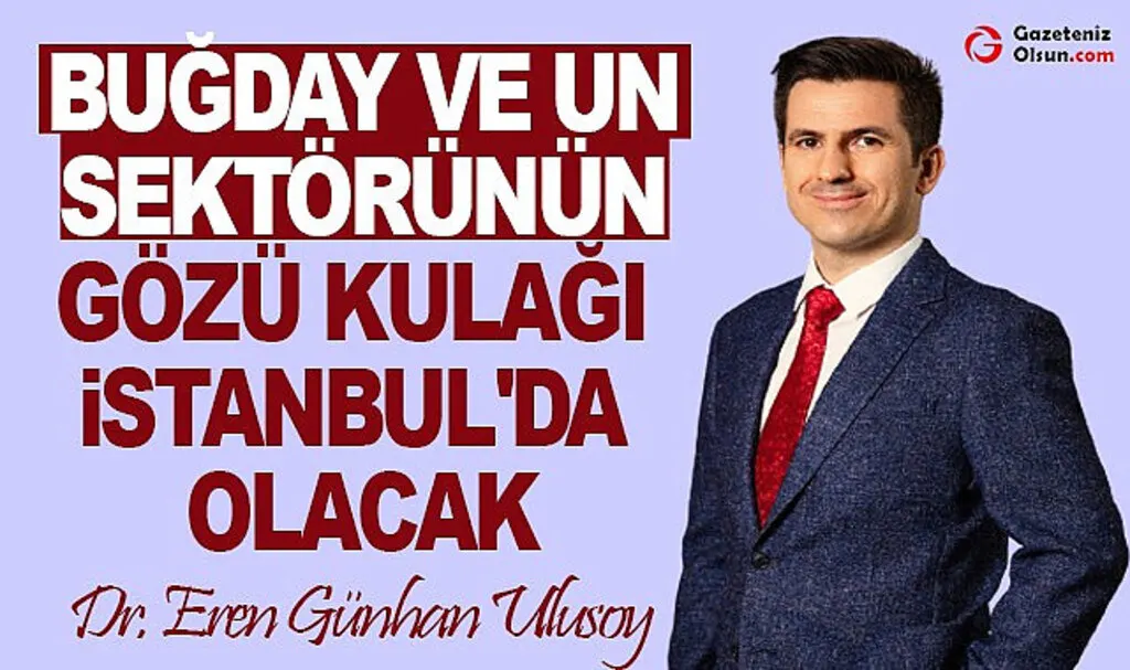 Buğday ve Un Sektörünün Gözü Kulağı İstanbul'da Olacak