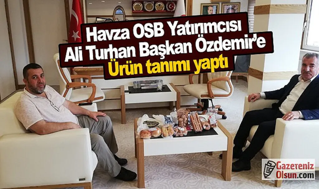 Havza OSB Yatırımcısı Ali Turhan Başkan Özdemir’e ürün tanımı yaptı
