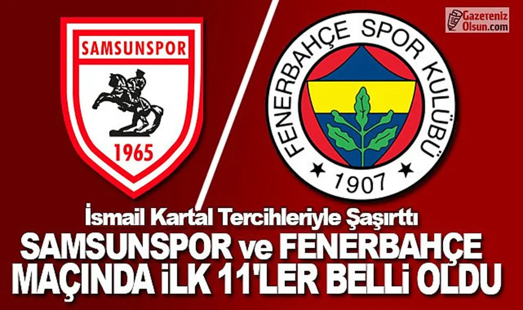 Samsunspor Fenerbahçe maçı ilk 11'ler belli oldu