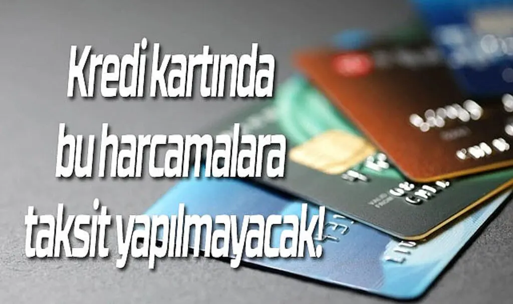 Kredi kartında bu harcamalara taksit yapılmayacak!
