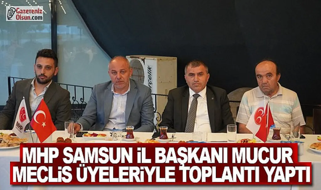 MHP Samsun İl Başkanı Mucur Meclis Üyeleriyle Tanışma Toplantısı Düzenledi