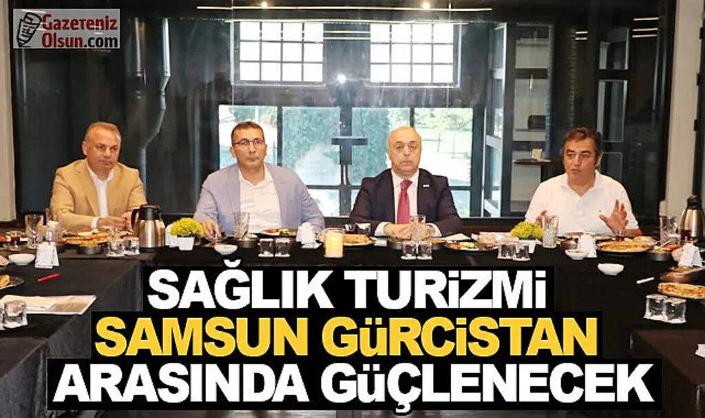 Sağlık Turizmi Samsun Gürcistan arasında güçlenecek