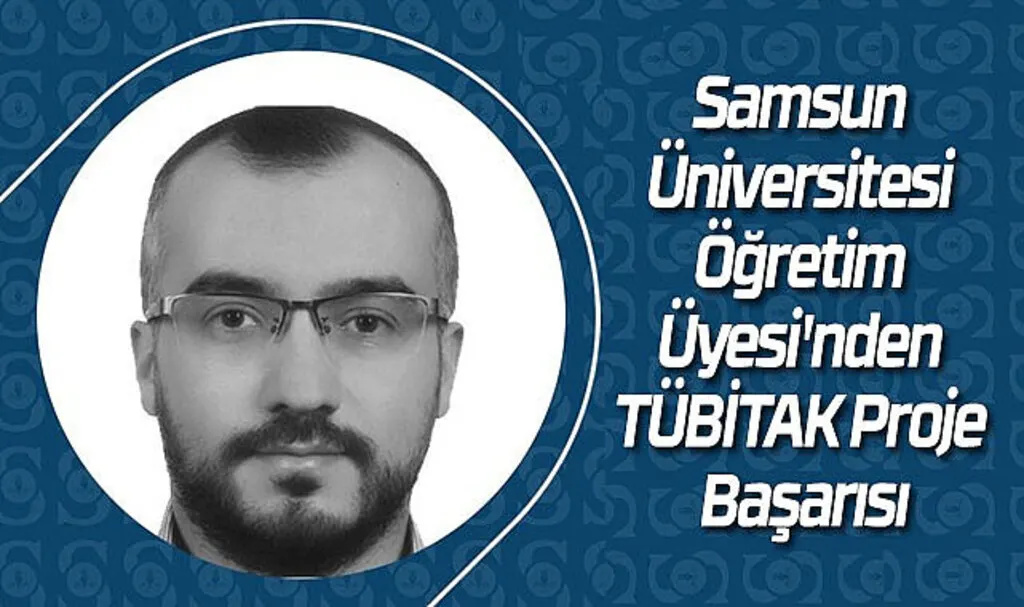 Samsun Üniversitesi Öğretim Üyesi'nden TÜBİTAK Proje Başarısı