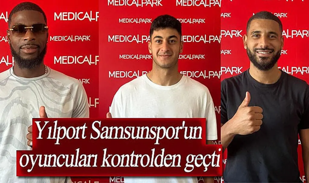 Yılport Samsunspor'un oyuncuları kontrolden geçti