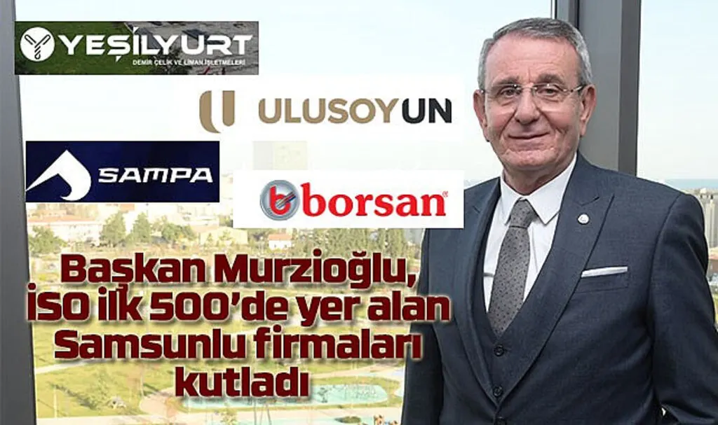 Başkan Murzioğlu, İSO ilk 500'de yer alan Samsunlu firmaları kutladı