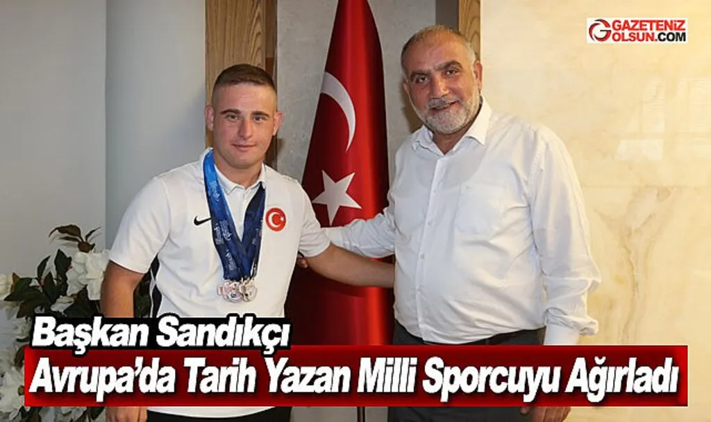 Başkan Sandıkçı Avrupa’da Tarih Yazan Milli Sporcuyu Ağırladı 