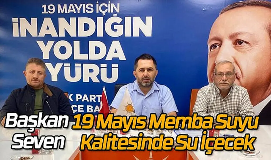 Başkan Seven: 19 Mayıs Memba Suyu Kalitesinde Su İçecek