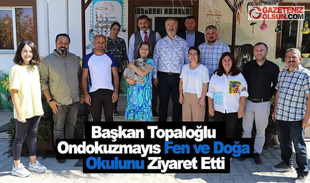 Başkan Topaloğlu Ondokuzmayıs Fen ve Doğa Okulunu Ziyaret Etti