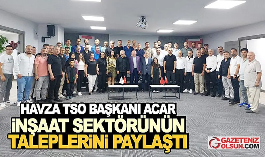 Havza TSO Başkanı Acar inşaat sektörünün taleplerini paylaştı