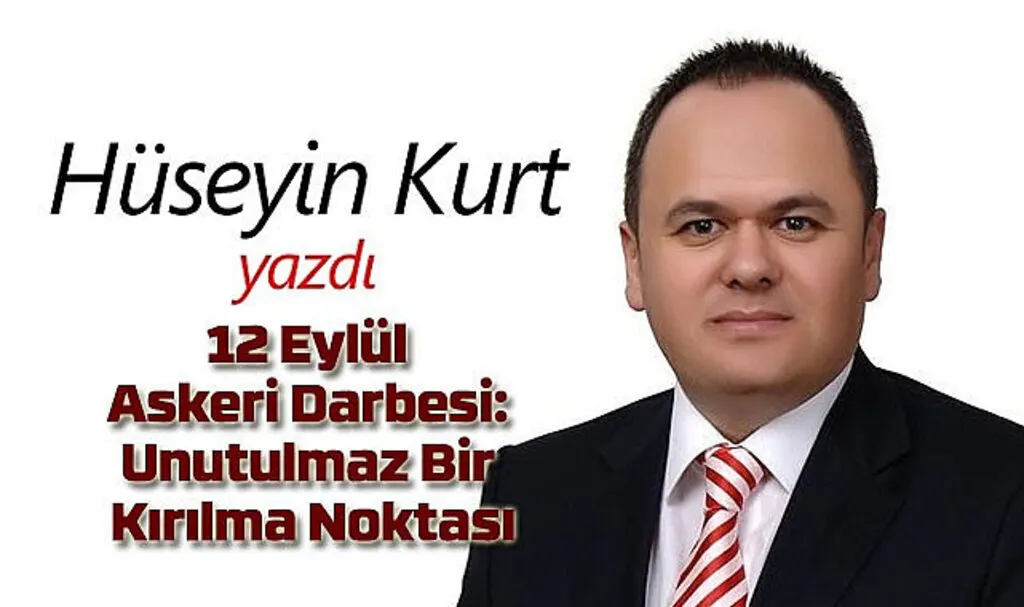 Hüseyin Kurt yazdı: 12 Eylül Askeri Darbesi: Unutulmaz Bir Kırılma Noktası