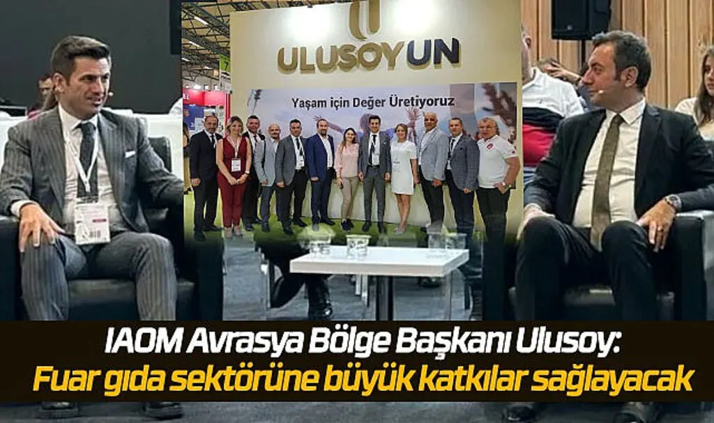 IAOM Avrasya Bölge Başkanı Ulusoy: Fuar gıda sektörüne büyük katkılar sağlayacak