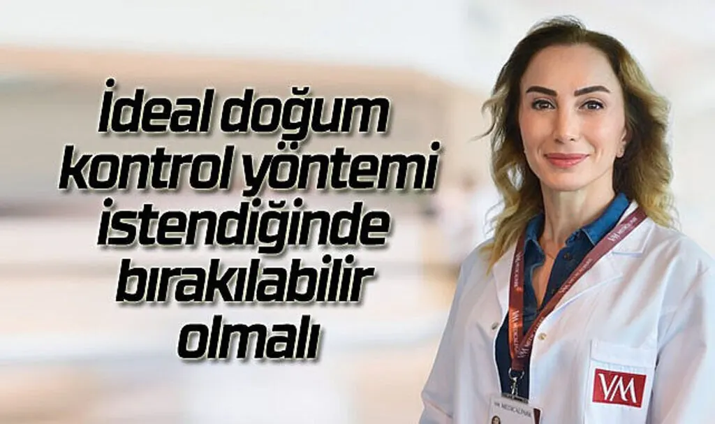 İdeal doğum kontrol yöntemi istendiğinde bırakılabilir olmalı