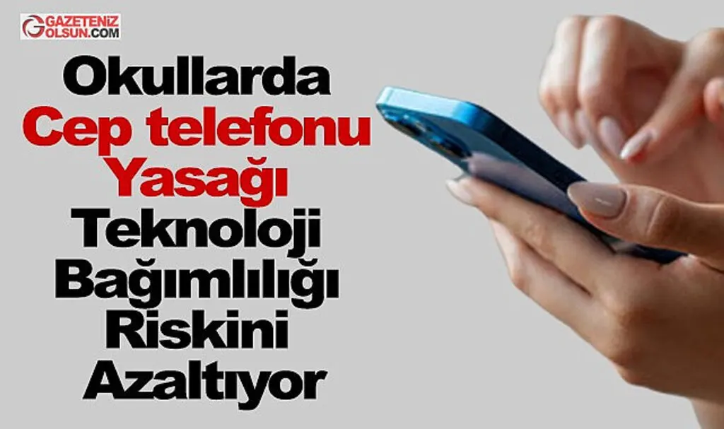 Okullarda cep telefonu yasağı teknoloji bağımlılığı riskini azaltıyor