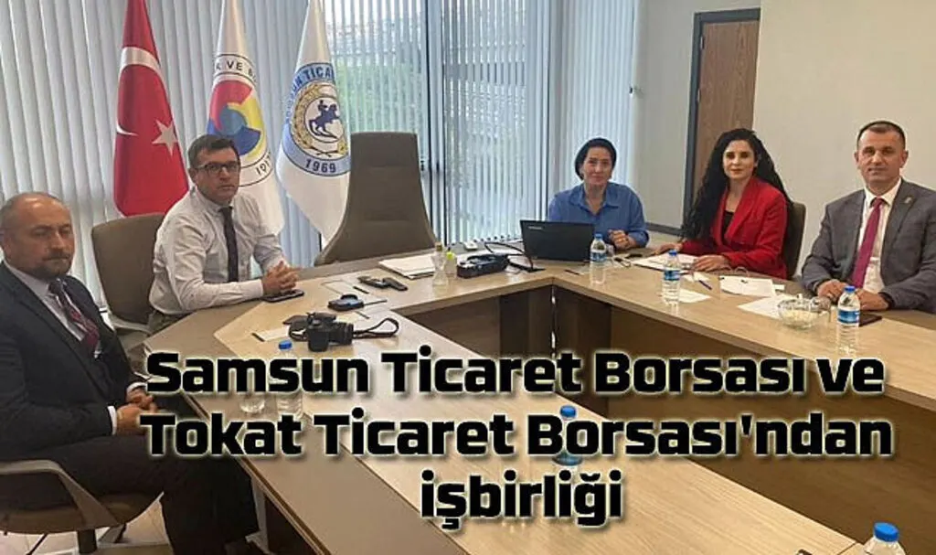 Samsun Ticaret Borsası ve Tokat Ticaret Borsası'ndan işbirliği
