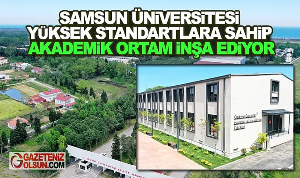 Samsun Üniversitesi Yüksek Standartlara Sahip Akademik Ortam İnşa Ediyor