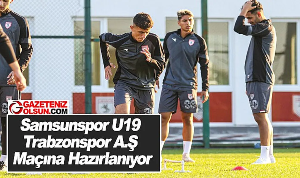 Samsunspor U19 Trabzonspor A.Ş Maçına Hazırlanıyor