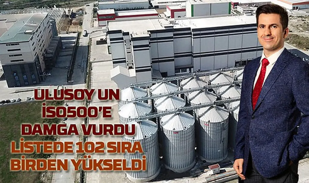 Ulusoy Un İSO 500'e damga vurdu! Listede 102 sıra birden yükseldi