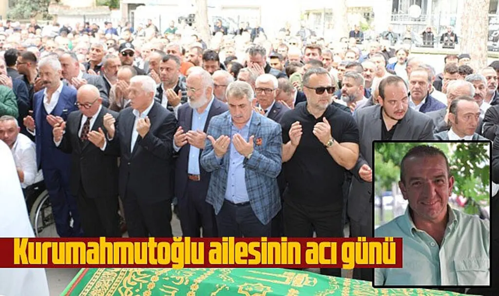 Ahmet Kurumahmutoğlu son yolculuğuna dualarla uğurlandı