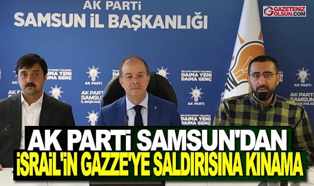 AK Parti Samsun'dan İsrail’in Gazze'ye Saldırısına Kınama