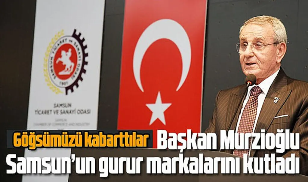 Başkan Murzioğlu Samsun’un gurur markalarını kutladı