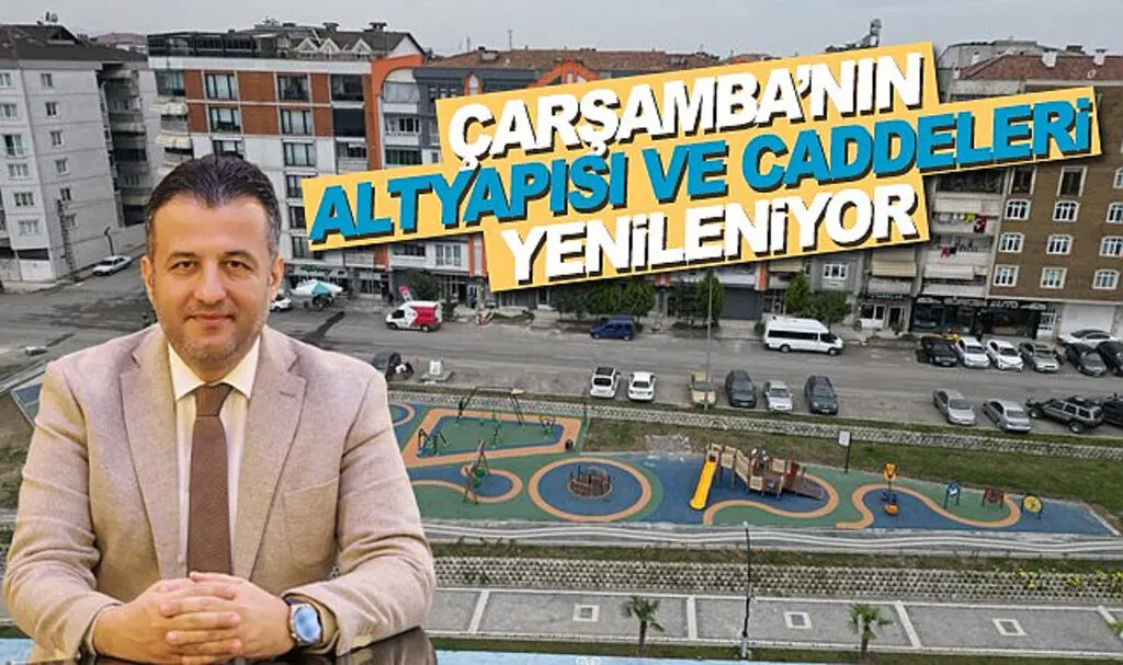 Çarşamba'nın Altyapısı ve Caddeleri Yenileniyor
