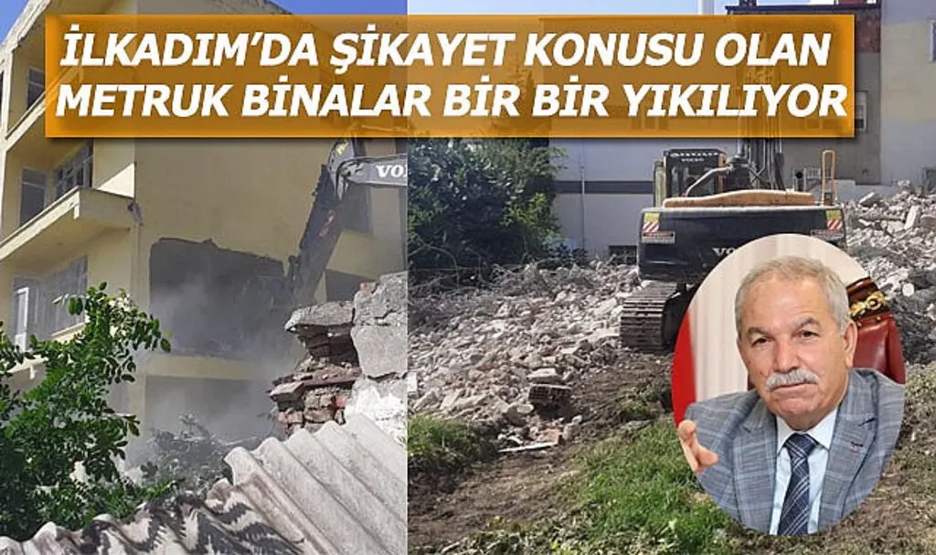İlkadım'da şikayet konusu olan metruk binalar bir bir yıkılıyor