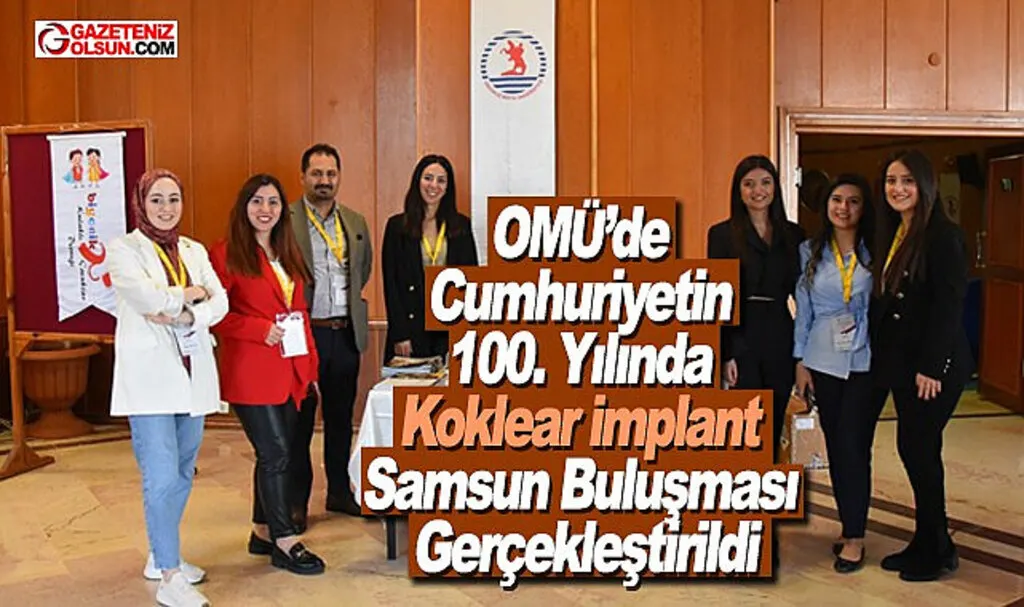 OMÜ’de Cumhuriyetin 100. Yılında Koklear İmplant Samsun Buluşması Gerçekleştirildi