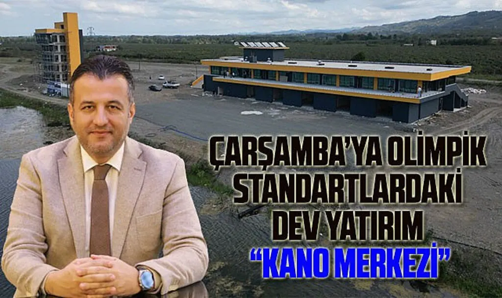 Türkiye’de ilk! Çarşamba Uluslararası Su Sporları Tesisi