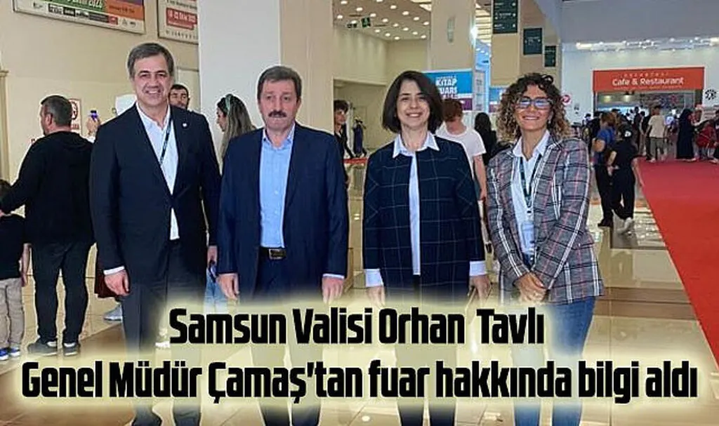 Vali Tavlı Genel Müdür Çamaş'tan fuar hakkında bilgi aldı
