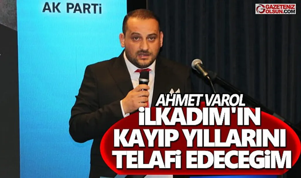 Ahmet Varol: İlkadım'ın kayıp yıllarını telafi edeceğim