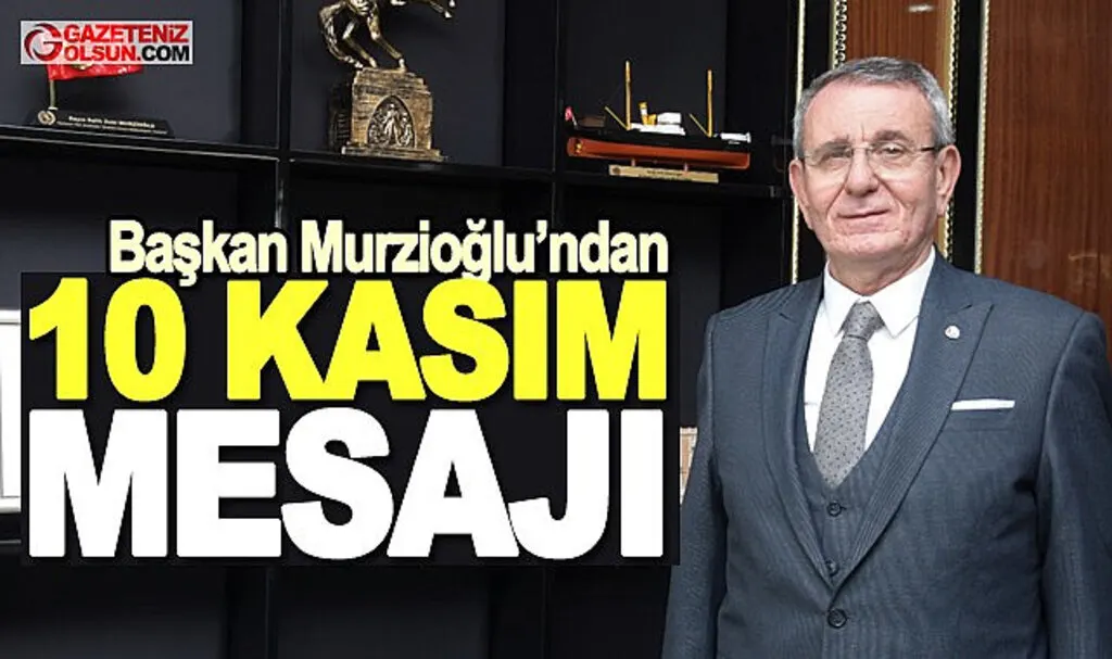 Başkan Murzioğlu'ndan 10 Kasım mesajı