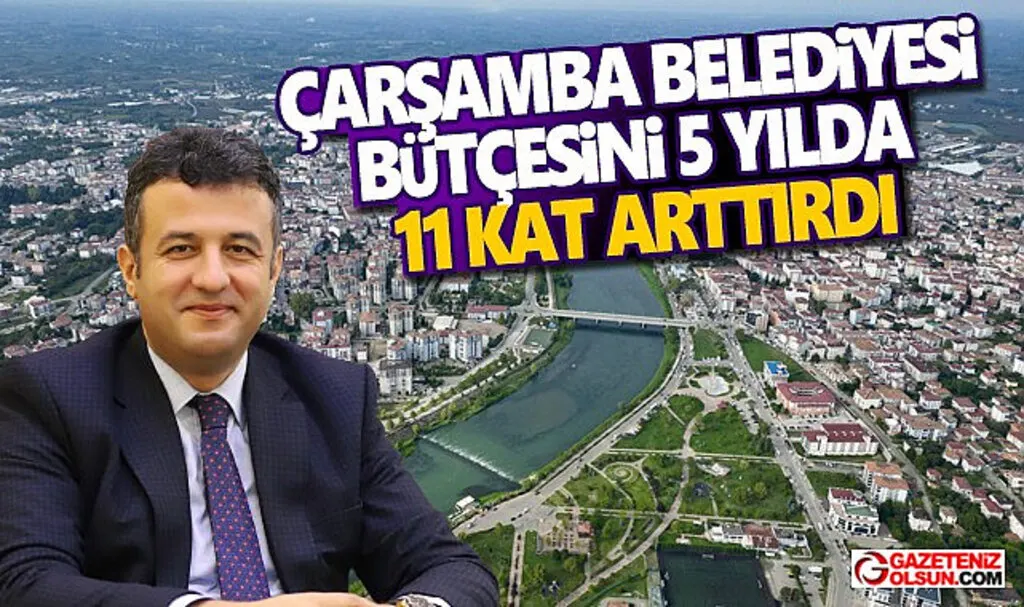 Çarşamba Belediyesi Bütçesini 5 Yılda 11 Kat Arttırdı