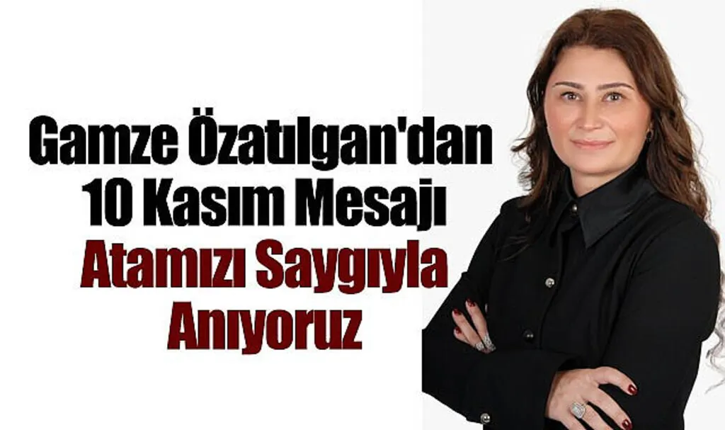 Gamze Özatılgan'dan 10 Kasım Mesajı: Atamızı Saygıyla Anıyoruz
