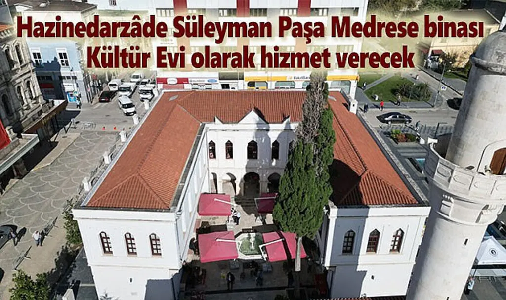 Hazinedarzâde Süleyman Paşa Medrese binas Kültür Evi olarak hizmet verecek