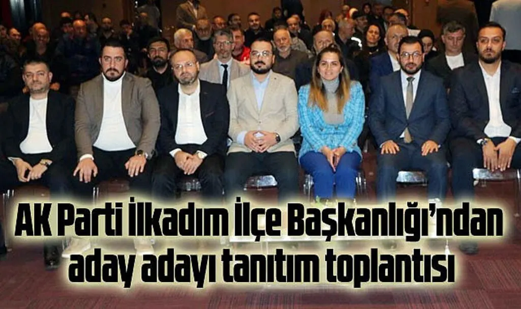İlkadım'da aday adayı tanıtım toplantısı! Başkan Erbin: İlkadım'ı tekrar kazanacağız