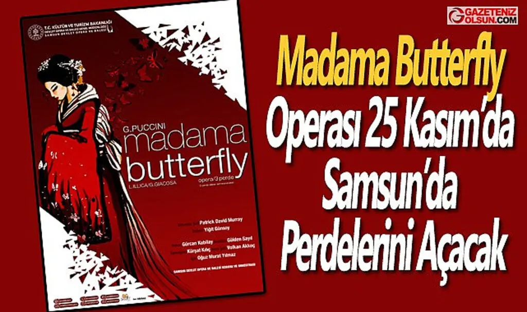Madama Butterfly Operası 25 Kasım’da Samsun’da Perdelerini Açacak