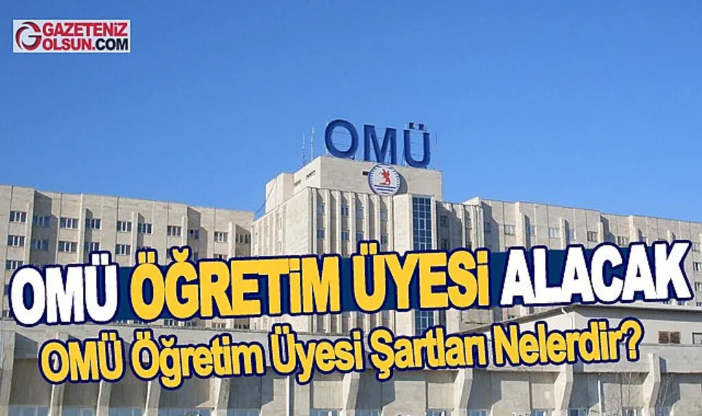 OMÜ Öğretim Üyesi Alacak OMÜ Öğretim Üyesi Alım Şartları Nelerdir?