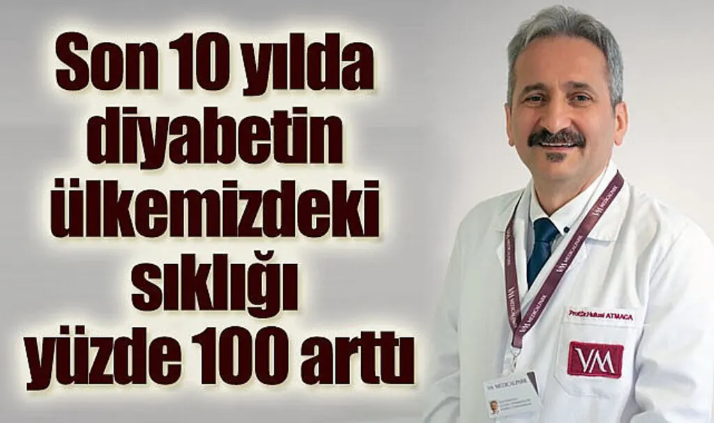 Son 10 yılda diyabetin ülkemizdeki sıklığı yüzde 100 arttı