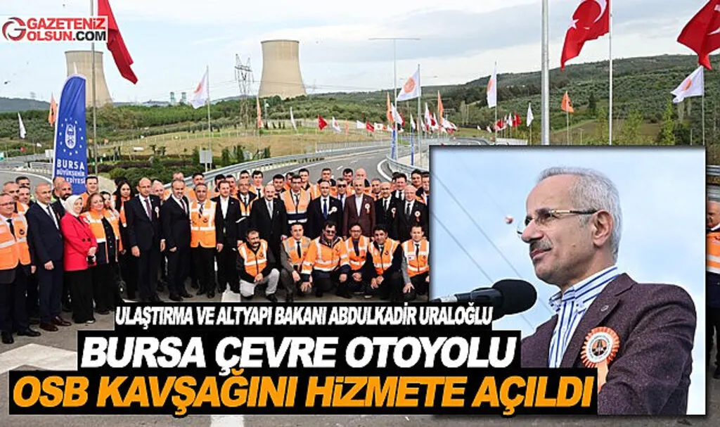 Ulaştırma Bakanı Uraloğlu Bursa Çevre Otoyolu Demirtaş OSB Kavşağını Hizmete Açtı