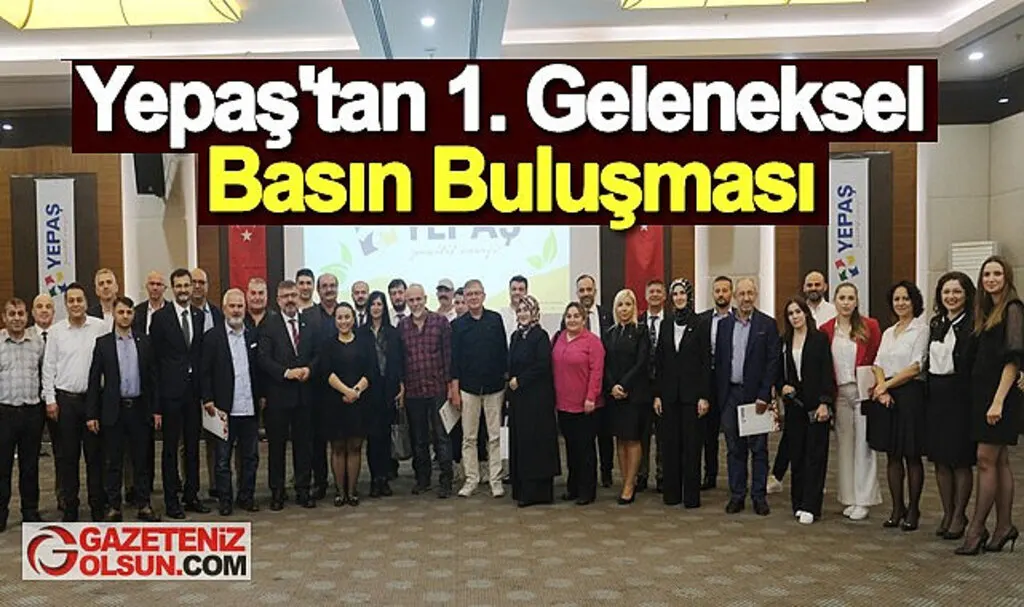 Yepaş'tan 1. Geleneksel Basın Buluşması