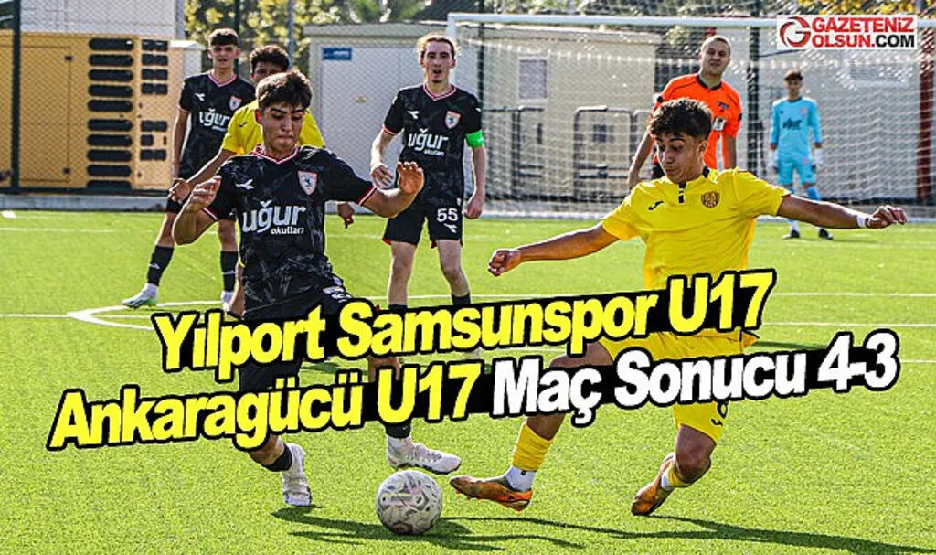 Yılport Samsunspor U17 ve Ankaragücü U17 Maç Sonucu 4-3