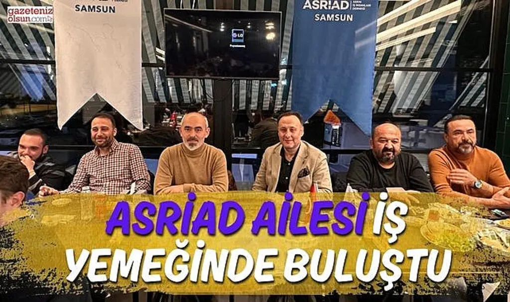 ASRİAD Ailesi İş Yemeğinde Buluştu