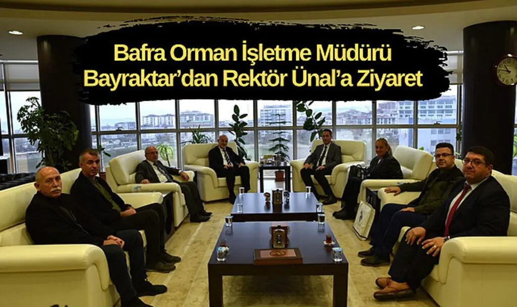 Bafra Orman İşletme Müdürü Bayraktar’dan Rektör Ünal’a Ziyaret