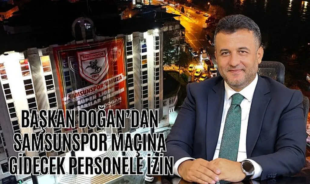 Başkan Doğan'dan Samsunspor maçına gidecek personele izin