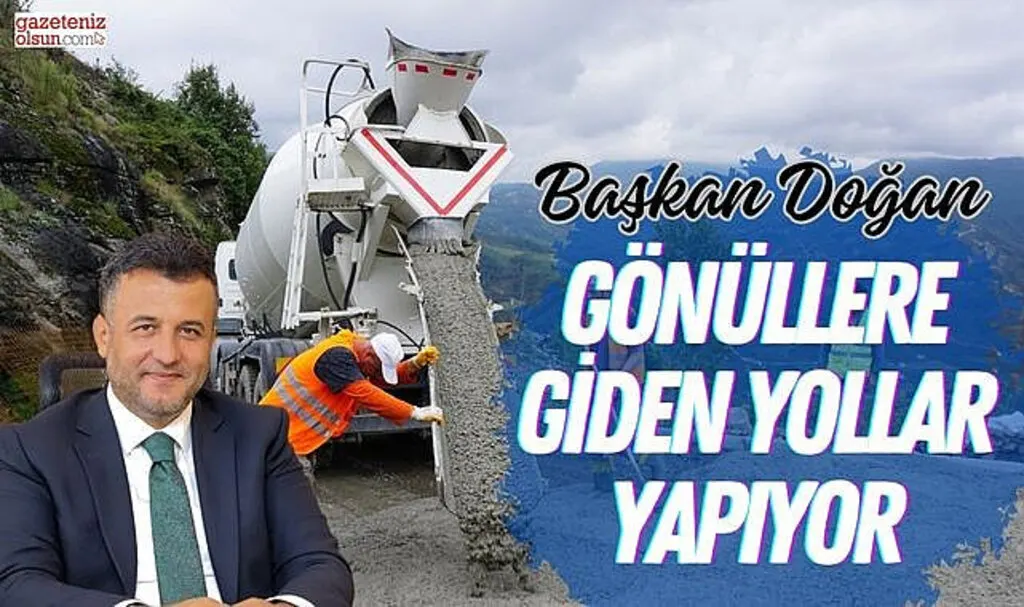 Başkan Doğan Gönüllere Giden Yollar Yapıyor
